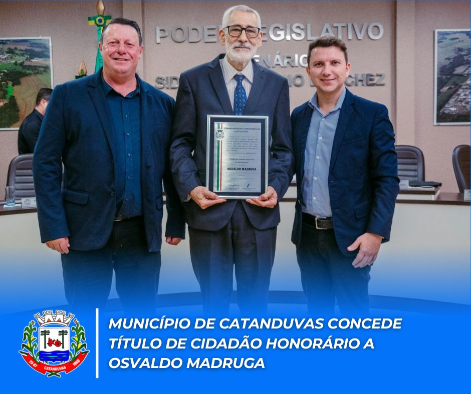 MUNICIPIO DE CATANDUVAS CONCEDE TÍTULO DE CIDADÃO HNIRÁRIO A OSVALDO MADRUGA